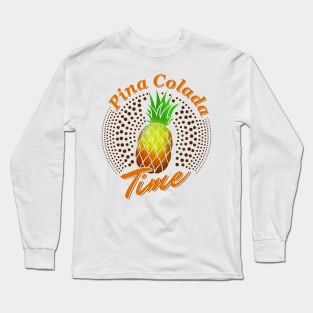 'Pineapple Pina Colada Time' Awesome Pina Colada Gift Long Sleeve T-Shirt